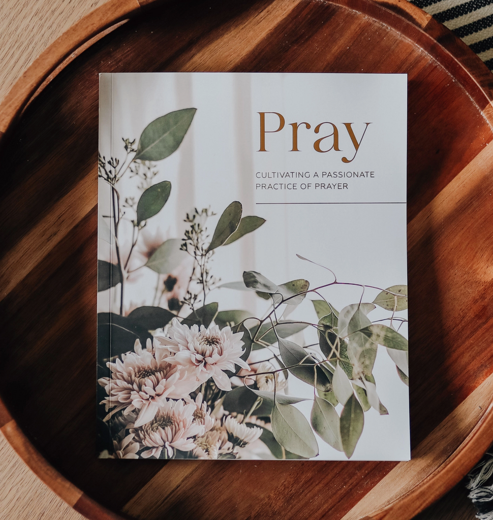 Pray | Cultivating A Passionate Practice of Prayer